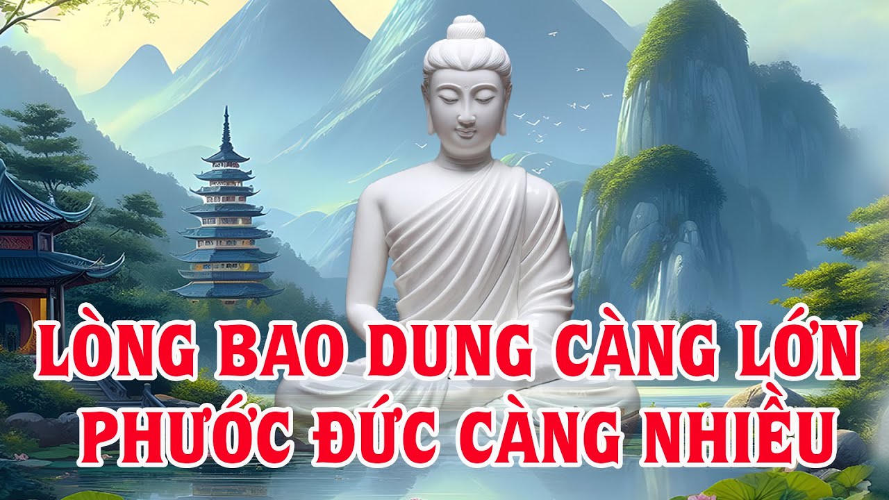 Lòng Bao Dung Càng Lớn - Phước Đức Nhận Càng Nhiều - Suy Ngẫm