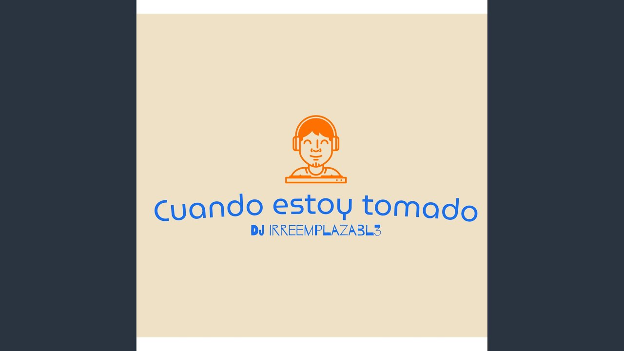 Cuando estoy tomado