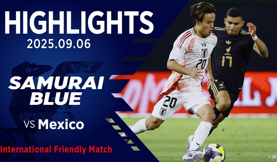 【ハイライト】日本代表vsメキシコ代表｜2025 9.6 オークランド・コロシアム（アメリカ）｜SAMURAI BLUE｜国際親善試合